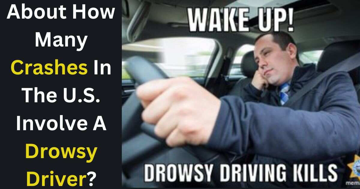 About How Many Crashes In The U.S. Involve A Drowsy Driver?