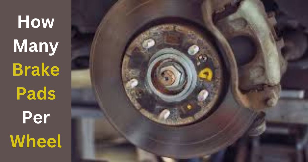 How Many Brake Pads Per Wheel