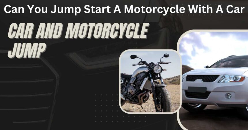 Can You Jump Start A Motorcycle With A Car