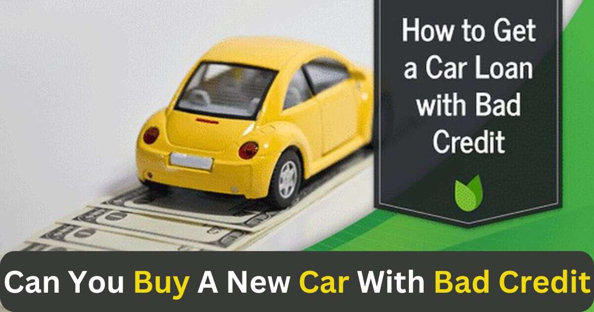 Can You Buy A New Car With Bad Credit