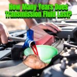 How Many Years Does Transmission Fluid Last