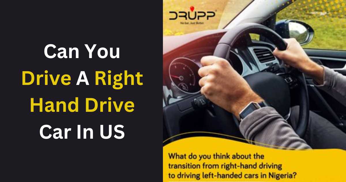 Can You Drive A Right Hand Drive Car In US