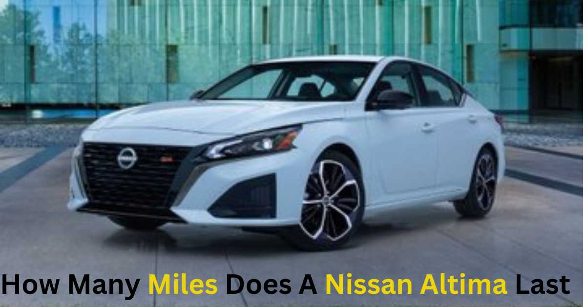 How Many Miles Does A Nissan Altima Last