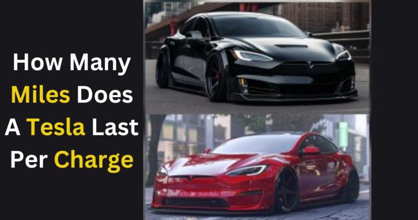 How Many Miles Does A Tesla Last Per Charge