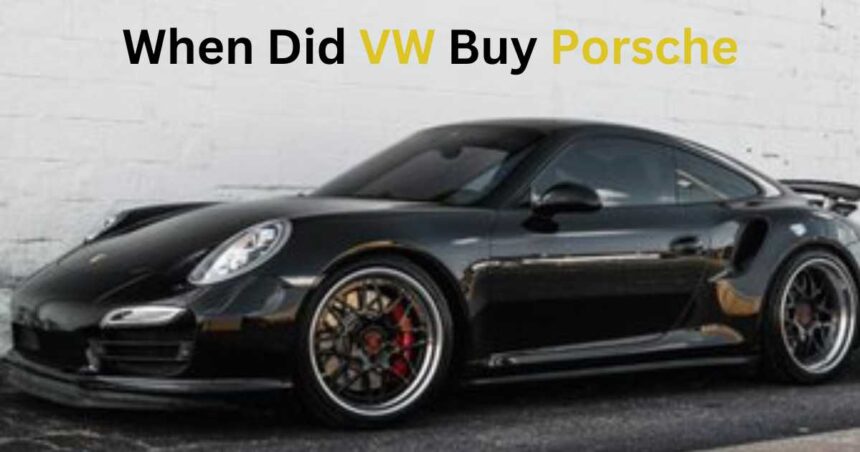 When Did VW Buy Porsche