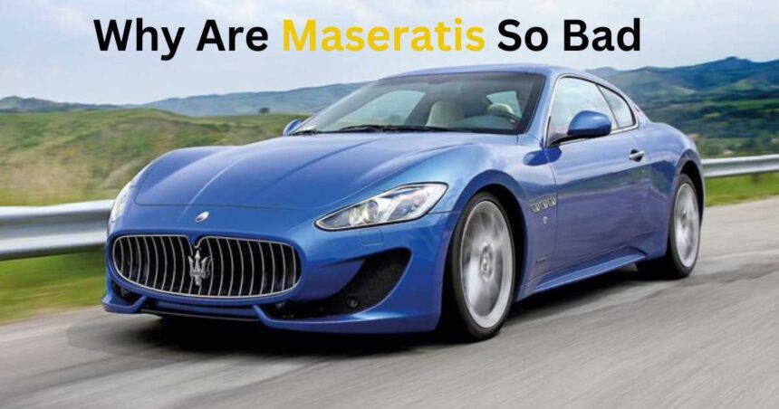 Why Are Maserati's So Bad