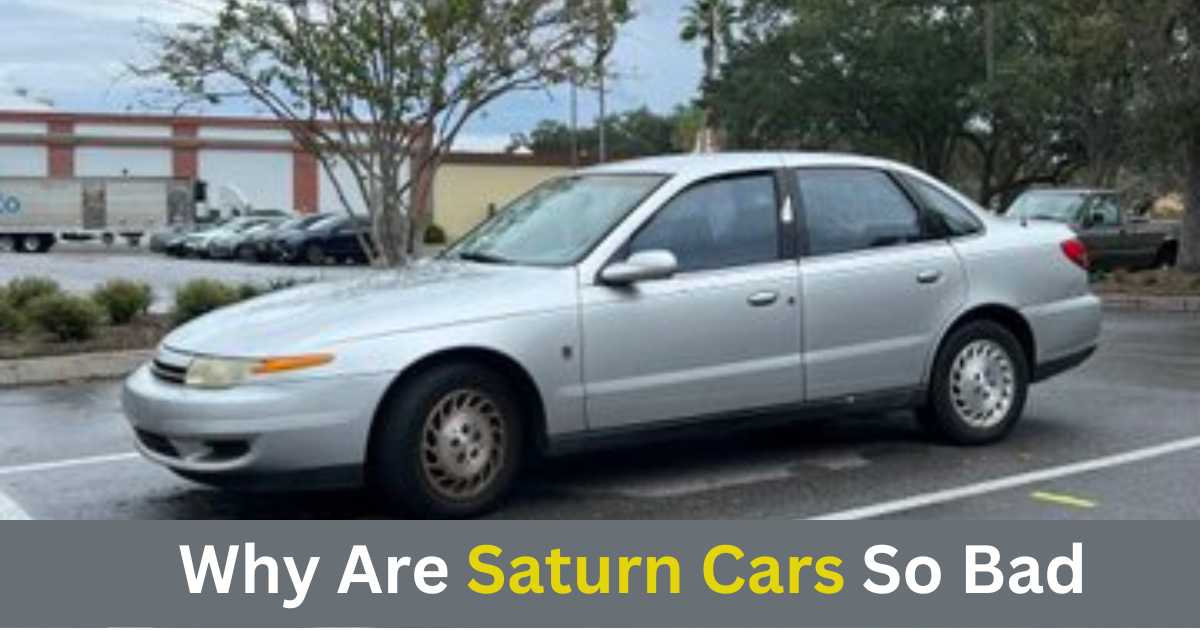 Why Are Saturn Cars So Bad